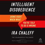 Intelligent Disobedience : Doing Right When What You're Told to Do Is Wrong cover image cdn