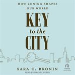Key to the City : How Zoning Shapes Our World cover image cdn