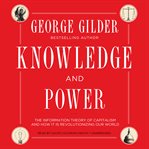 Knowledge and power : the information theory of Capitalism and how it is revolutionizing our world cover image cdn