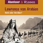 Abenteuer & Wissen, Lawrence von Arabien : Held oder Verräter?. Abenteuer & Wissen cover image cdn