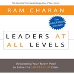 Leaders at all levels : deepening your talent pool to solve the succession crisis cover image cdn