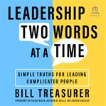 Leadership Two Words at a Time : Simple Truths for Leading Complicated People cover image cdn
