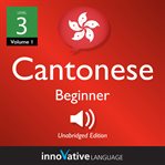 Learn Cantonese : Level 3. Beginner Cantonese, Volume 1 cover image cdn