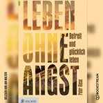 Leben Ohne Angst : Wie Man Gelassen Und Glücklich Lebt cover image cdn