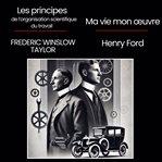 Les principes de l'organisation scientifique du travail + Ma vie et mon œuvre cover image cdn