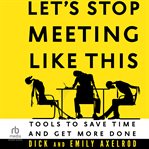 Let's Stop Meeting Like This : Tools to Save Time and Get More Done cover image cdn