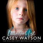 Little Girl Lost : Amelia Just Wants a Home She Feels Safe In… cover image cdn
