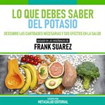 Lo Que Debes Saber Del Potasio : Basado En Las Enseñanzas De Frank Suarez cover image cdn