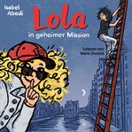 Lola In Geheimer Mission : Die Lola-Reihe cover image cdn