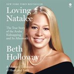Loving Natalee : The True Story of the Aruba Kidnapping and Its Aftermath cover image cdn