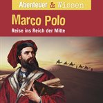 Marco Polo : Reise Ins Reich Der Mitte. Abenteuer & Wissen (German) cover image cdn