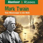 Mark Twain : Vom Mississippi in die Welt. Abenteuer & Wissen (German) cover image cdn