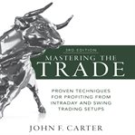 Mastering the Trade : Proven Techniques for Profiting From Intraday and Swing Trading Setups cover image cdn
