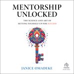 Mentorship Unlocked : The Science and Art of Setting Yourself Up for Success cover image cdn