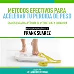 Metodos Efectivos Para Acelerar Tu Perdida De Peso : Basado En Las Enseñanzas De Frank Suarez cover image cdn
