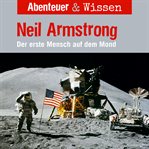 Neil Armstrong : Der Erste Mensch auf dem Mond. Abenteuer & Wissen (German) cover image cdn
