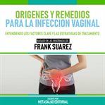 Origenes Y Remedios Para La Infeccion Vaginal : Basado En Las Enseñanzas De Frank Suarez cover image cdn