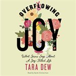 Overflowing Joy : What Jesus Says About A Joy-filled Life cover image cdn
