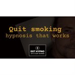 Quit Smoking Hypnosis That Works : A Guided Meditation. Dst Hypno With Stu Newman cover image cdn