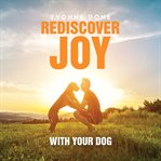 Rediscover Joy With Your Dog cover image cdn