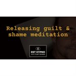 Releasing Guilt and Shame Meditation : A Guided Meditation. Dst Hypno With Stu Newman cover image cdn