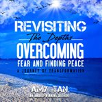 Revisiting the Depths : Overcoming Fear and Finding Peace cover image cdn