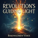 Revolution's Guiding Light : The Marquis De Lafayette Legend cover image cdn