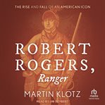 Robert Rogers, Ranger : The Rise and Fall of an American Icon cover image cdn