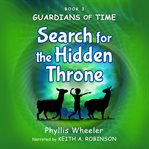 Search for the Hidden Throne : An Action Adventure For Kids. Guardians of Time cover image cdn