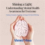 Shining a Light : Understanding Mental Health Awareness for Everyone cover image cdn