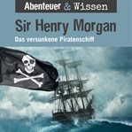 Sir Henry Morgan : Das Versunkene Piratenschiff. Abenteuer & Wissen (German) cover image cdn