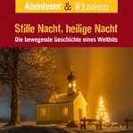 Stille Nacht, Heilige Nacht : Die Bewegende Geschichte Eines Welthits. Abenteuer & Wissen (German) cover image cdn