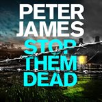 Stop Them Dead : Roy Grace cover image cdn