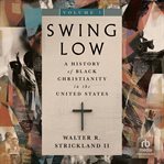 Swing Low, Volume 1 : A History of Black Christianity in the United States. Swing Low Set cover image cdn