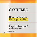 Systemic : How Racism Is Making Us Sick cover image cdn