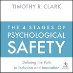 The 4 Stages of Psychological Safety : Defining the Path to Inclusion and Innovation cover image cdn
