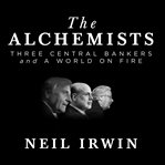 The alchemists : three central bankers and a world on fire cover image cdn
