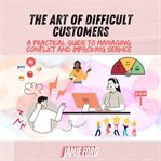 The Art of Difficult Customers cover image cdn