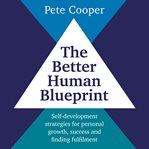 The Better Human Blueprint : Self-Development Strategies for Personal Growth, Success and Finding F cover image cdn