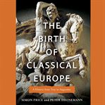 The birth of classical Europe : a history from Troy to Augustine cover image cdn