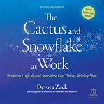 The Cactus and Snowflake at Work : How the Logical and Sensitive Can Thrive Side by Side cover image cdn