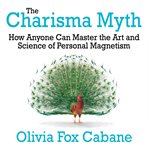 The charisma myth : how anyone can master the art and science of personal magnetism cover image cdn