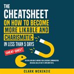The Cheat Sheet on How to Become More Likable and Charismatic in Less Than 5 Days cover image cdn