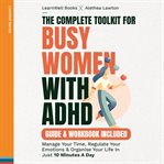 The Complete Toolkit for Busy Women With ADHD : LiveWell cover image cdn