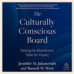 The Culturally Conscious Board : Setting the Boardroom Table for Impact cover image cdn