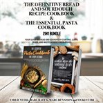 The Definitive Bread and Sourdough Recipe Cookbook and the Essential Pasta Cookbook 2-In-1 Bundle cover image cdn