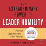 The Extraordinary Power of Leader Humility : Thriving Organizations – Great Results cover image cdn