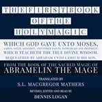 The First Book of the Holy Magic, Which God Gave Unto Moses, Aaron, David, Solomon, and Other Saints cover image cdn