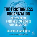 The Frictionless Organization : Deliver Great Customer Experiences with Less Effort cover image cdn