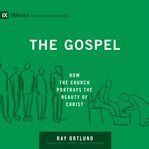 The Gospel : How the Church Portrays the Beauty of Christ cover image cdn